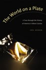 The World on a Plate A Tour through the History of America's Ethnic Cuisine