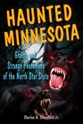 Haunted Minnesota Ghosts and Strange Phenomena of the North Star State