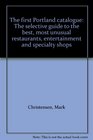The first Portland catalogue The selective guide to the best most unusual restaurants entertainment and specialty shops