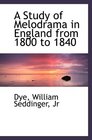 A Study of Melodrama in England from 1800 to 1840