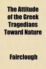 The Attitude of the Greek Tragedians Toward Nature