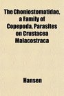 The Choniostomatidae a Family of Copepoda Parasites on Crustacea Malacostraca