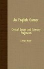 An English Garner  Critical Essays And Literary Fragments
