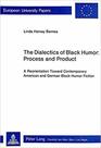 Dialectics of Black Humor Process and Product A Reorientation Toward Contemporary American and German Black Humor Fiction
