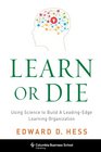 Learn or Die Using Science to Build a LeadingEdge Learning Organization