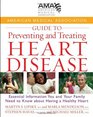 American Medical Association Guide to Preventing and Treating Heart Disease Essential Information You and Your Family Need to Know about Having a Healthy Heart