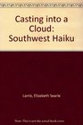 Casting into a Cloud Southwest Haiku