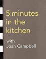 5 Minutes in the Kitchen with Joan Campbell Over 100 Musthave Can'tfail Recipes