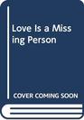 Love Is a Missing Person