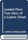 Loaded Dice True Story of a Casino Cheat