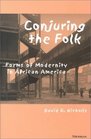 Conjuring the Folk  Forms of Modernity in African America