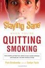 Staying Sane When You're Quitting Smoking True Stories and Practical Advice on How to Weather Withdrawal Avoid Weight Gain and Battle Monstrous Cravings