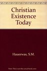 Christian Existence Today Essays on Church World and Living in Between