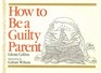 How to be a guilty parent
