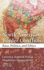 North American Border Conflicts Race Politics and Ethics