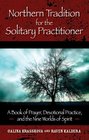 Northern Tradition for the Solitary Practitioner A Book of Prayer Devotional Practice and the Nine Worlds of Spirit