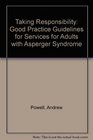 Taking Responsibility Good Practice Guidelines for Services for Adults with Asperger Syndrome