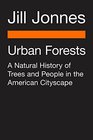 Urban Forests A Natural History of Trees and People in the American Cityscape
