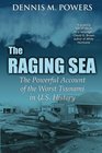 The Raging Sea The Powerful Account of the Worst Tsunami in US History