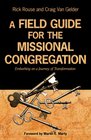 A Field Guide for the Missional Congregation Embarking on a Journey of Transformation