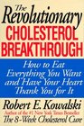 The Revolutionary Cholesterol Breakthrough: How to Eat Everything You Want and Have Your Heart Thank You for It