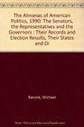 The Almanac of American Politics 1990 The Senators the Representatives and the Governors  Their Records and Election Results Their States and Di
