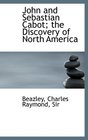 John and Sebastian Cabot The Discovery of North America