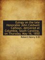 Eulogy on the late Honorable John Caldwell Calhoun delivered at Columbia South Carolina on Thursd