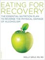 Eating for Recovery The Essential Nutrition Plan to Reverse the Physical Damage of Alcoholism