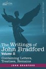 The Writings of John Bradford Vol II  Containing Letters Treatises Remains