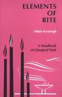 Elements of Rite A Handbook of Liturgical Style