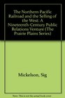 The Northern Pacific Railroad and the Selling of the West A NineteenthCentury Public Relations Venture