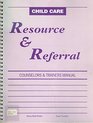 Child Care Resource and Referral Counselors and Trainers Manual