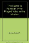The Name Is FamiliarWho Played Who in the Movies A Directory of Title Characters