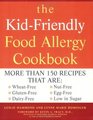Kid Friendly Food Allergy Cookbook More Than 150 Recipes That Are WheatFree GlutenFree Dairy Free Nut Free Egg Free Low in Sugar