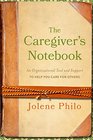 The Caregiver's Notebook An Organizational Tool and Support to Help You Care for Others