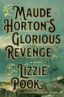 Maude Horton's Glorious Revenge A Novel