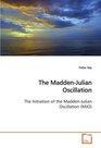 The MaddenJulian Oscillation The Initiation of the MaddenJulian Oscillation