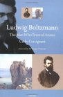 Ludwig Boltzmann The Man Who Trusted Atoms
