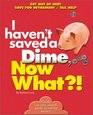 I Haven't Saved a Dime Now What Get Out of Debt/ Save for Retirement/ Tax Help
