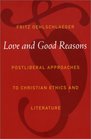 Love and Good Reasons Postliberal Approaches to Christian Ethics and Literature