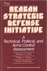 The Reagan Strategic Defense Initiative A technical political and arms control assessment