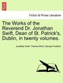 The Works of the Reverend Dr Jonathan Swift Dean of St Patrick's Dublin in twenty volumes