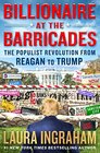 Billionaire at the Barricades The Populist Revolution from Reagan to Trump