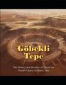 Gbekli Tepe The History and Mystery of One of the Worlds Oldest Neolithic Sites