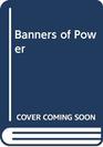 The banners of power