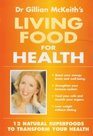 Dr Gillian McKeith's Living Food for Health 12 Natural Superfoods to Transform Your Health