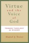 Virtue and the Voice of God Toward Theology as Wisdom