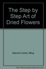 The Step by Step Art of Dried Flowers