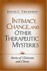 Intimacy Change and Other Therapeutic Mysteries  Stories of Clinicians and Clients